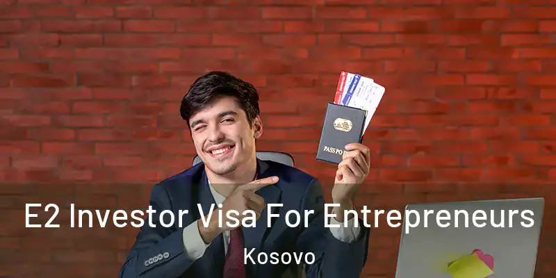 E2 Investor Visa For Entrepreneurs Kosovo