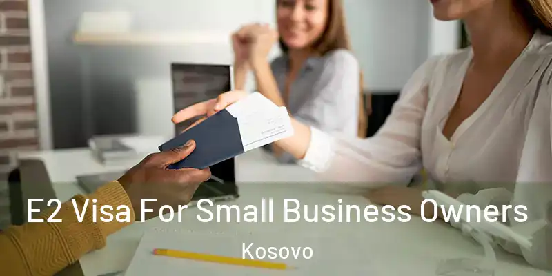  E2 Visa For Small Business Owners Kosovo