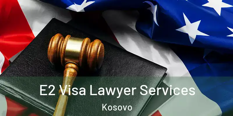  E2 Visa Lawyer Services Kosovo