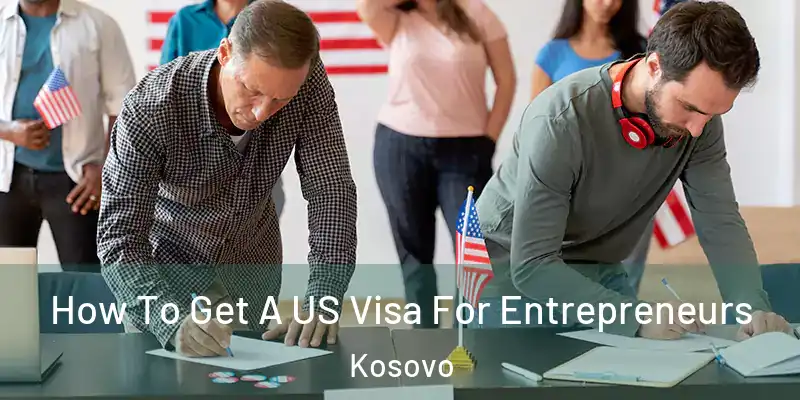  How To Get A US Visa For Entrepreneurs Kosovo