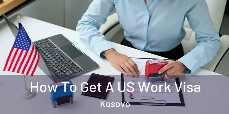  How To Get A US Work Visa Kosovo