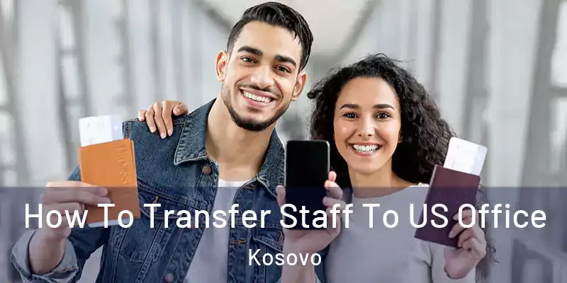 How To Transfer Staff To US Office Kosovo